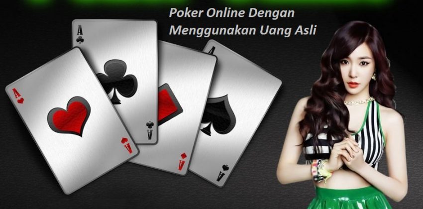 Poker Online Dengan Menggunakan Uang Asli