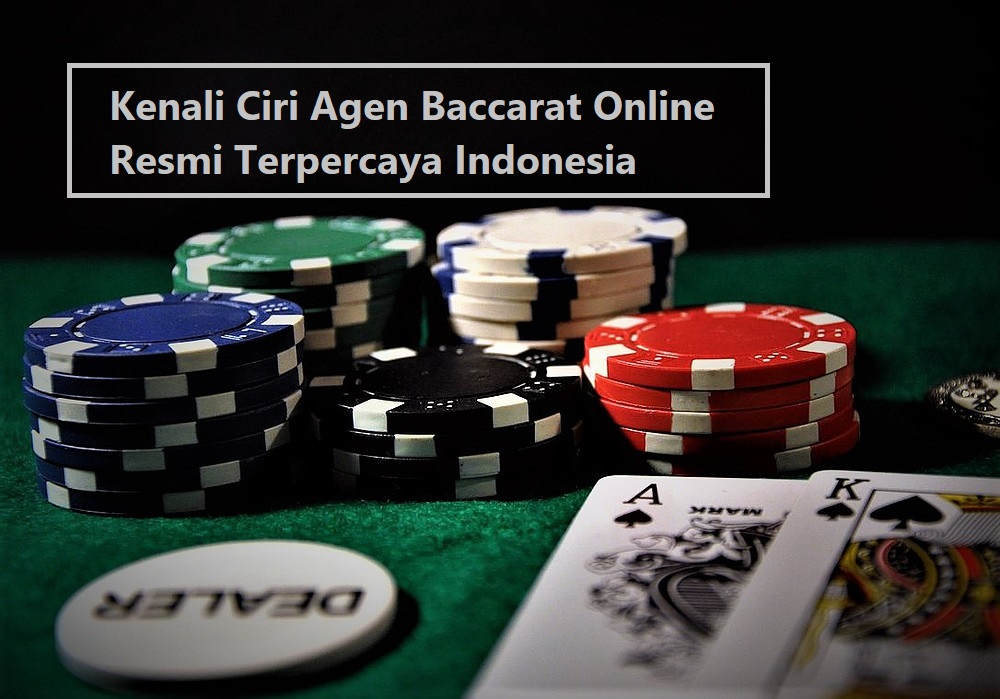 Kenali Ciri Agen Baccarat Online Resmi Terpercaya Indonesia