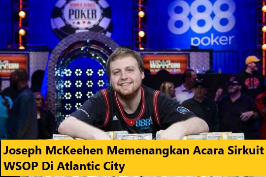 Joseph McKeehen Memenangkan Acara Sirkuit WSOP Di Atlantic City